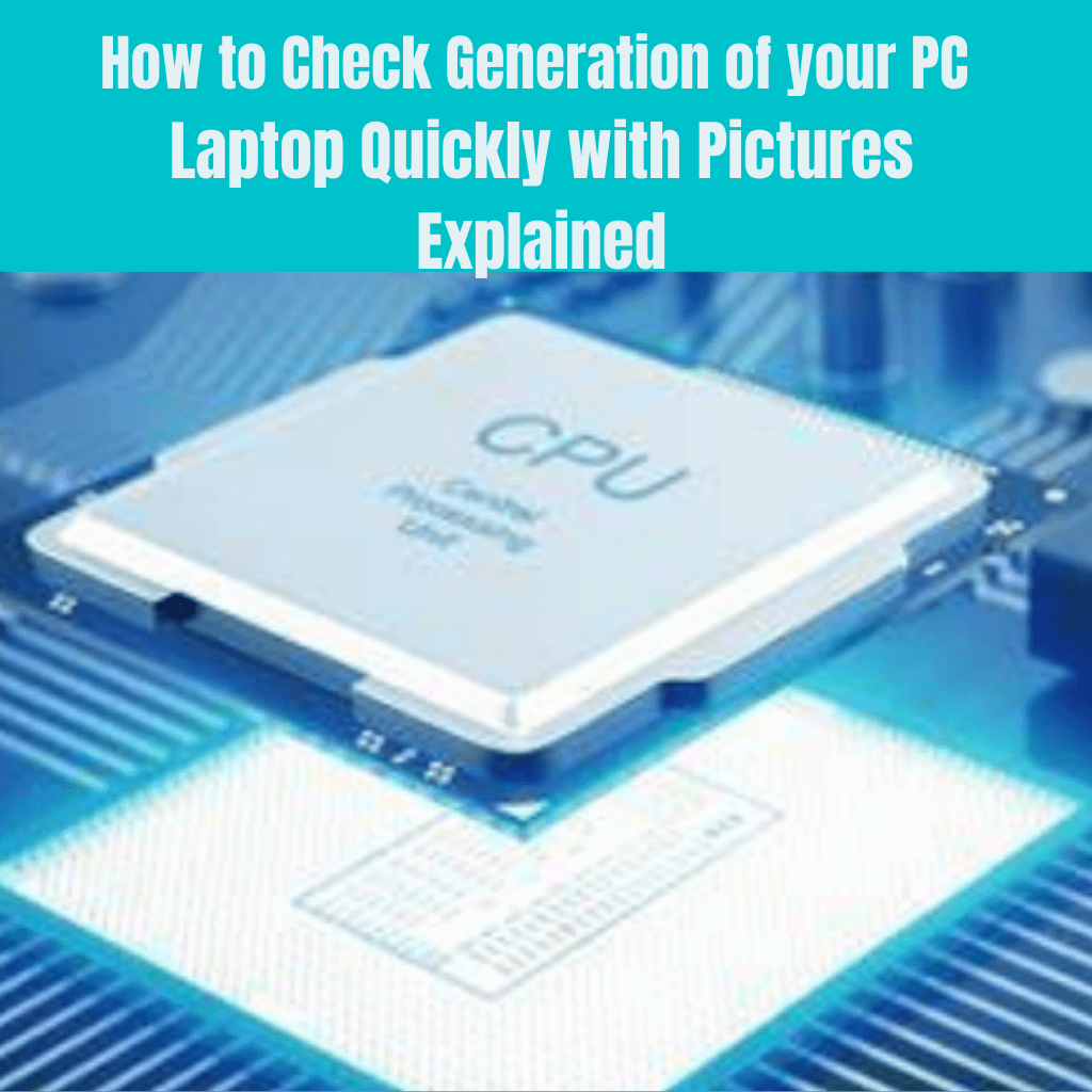 Read more about the article How to Check Generation of your PC or Laptop Quickly with Pictures Explained