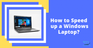 Read more about the article Top 10+ Best Tips on How to Speed up a Windows Laptop? in 2022