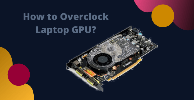 You are currently viewing How to Overclock Laptop GPU?