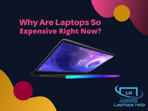 Read more about the article Why Are Laptops So Expensive Right Now 2022?