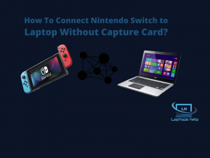 Read more about the article How To Connect Nintendo Switch to Laptop Without Capture Card?
