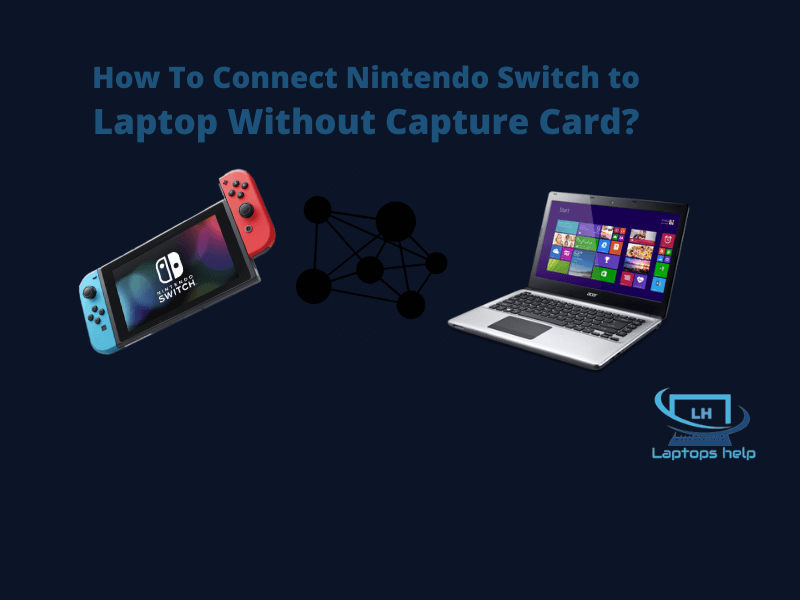 You are currently viewing How To Connect Nintendo Switch to Laptop Without Capture Card?