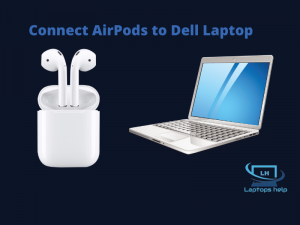 Read more about the article How to Connect AirPods to Dell Laptop?