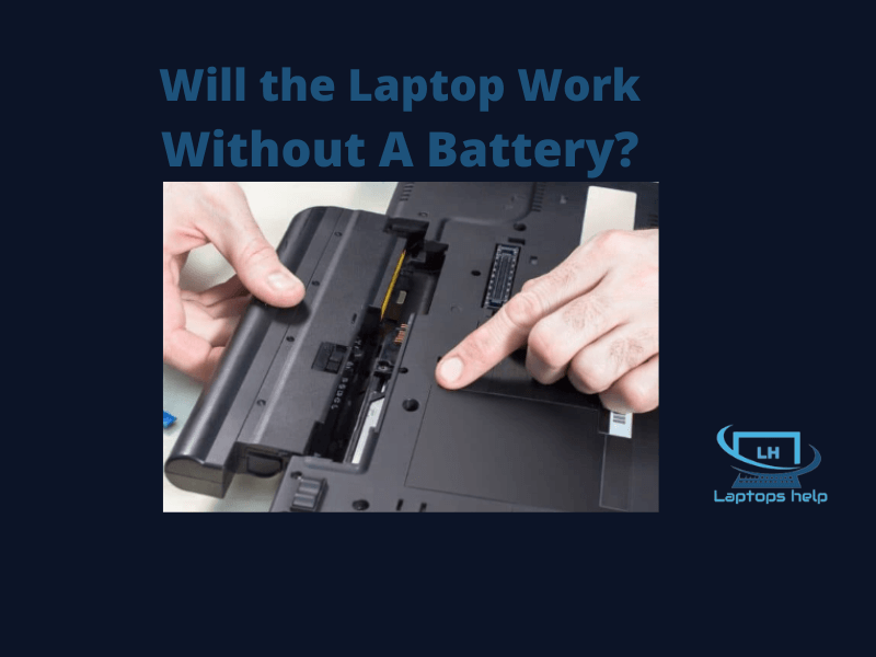 You are currently viewing Will the Laptop Work Without A Battery? How?