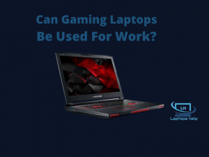 Read more about the article Can Gaming Laptops Be Used For Work?