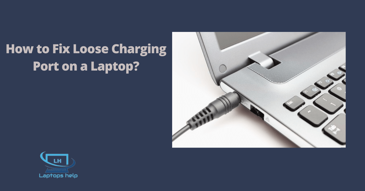 You are currently viewing How to Fix Loose Charging Port on a Laptop in 2022?