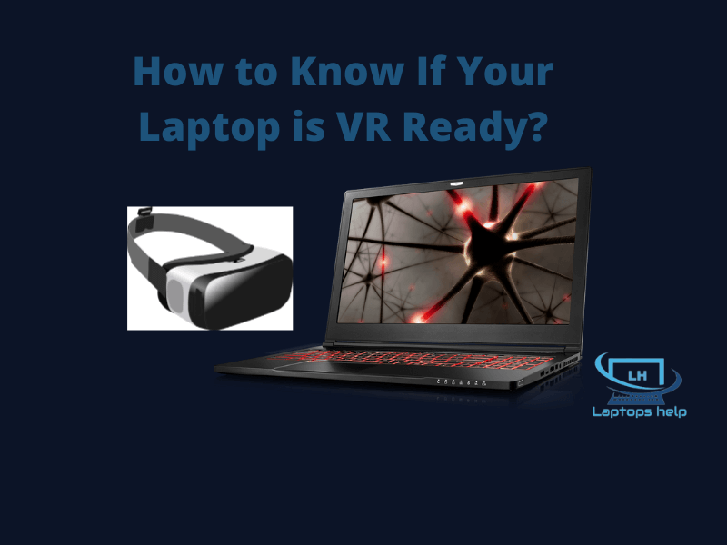 Read more about the article How to Know If Your Laptop is VR Ready?