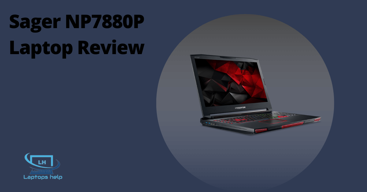 You are currently viewing New Sager NP7880P Gaming Laptop Review 2022