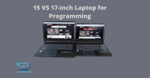 Read more about the article 15 VS 17-inch Laptop for Programming in 2022?