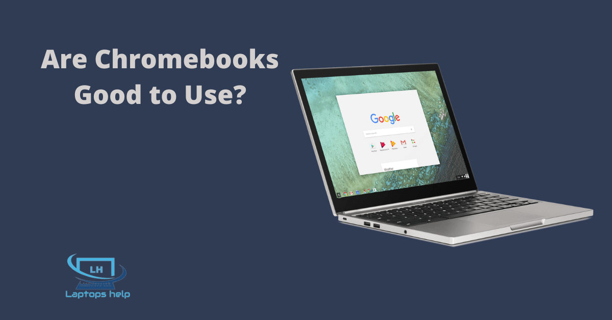 Read more about the article Are Chromebooks Good to Use in 2022?
