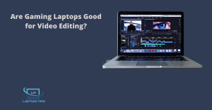 Read more about the article Are Gaming Laptops Good for Video Editing in 2022?