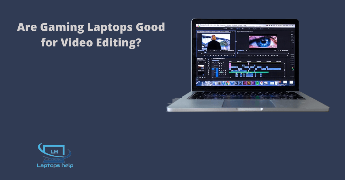 You are currently viewing Are Gaming Laptops Good for Video Editing in 2022?