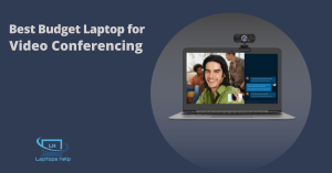 Read more about the article Best Budget Laptop for Video Conferencing in 2022