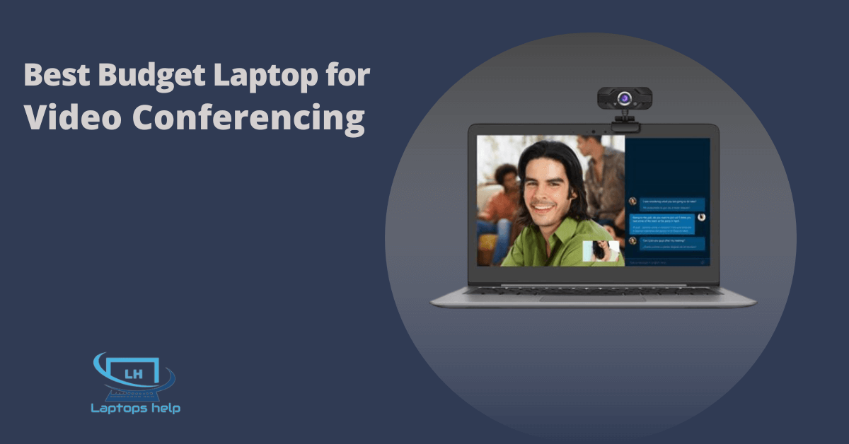 You are currently viewing Best Budget Laptop for Video Conferencing in 2022