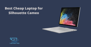 Read more about the article Best Cheap Laptop for Silhouette Cameo in 2022