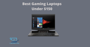 Read more about the article Top Best Gaming Laptops Under 150 in 2022