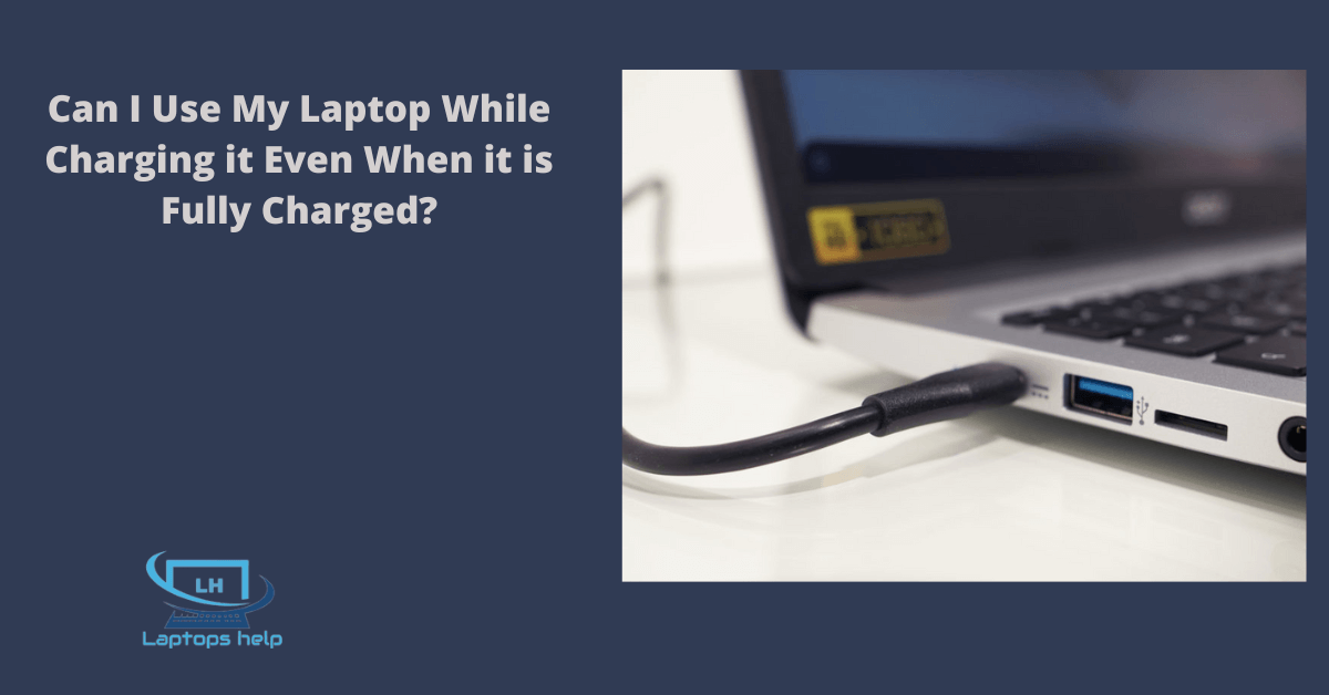 Read more about the article Can I Use My Laptop While Charging it Even When it is Fully Charged?