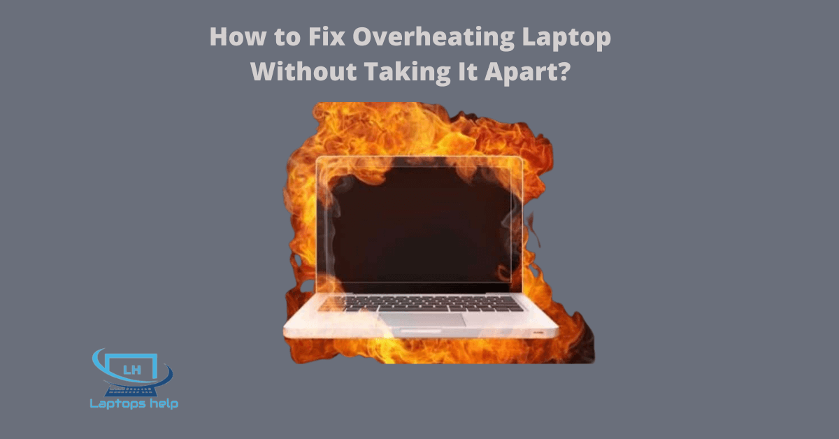 Read more about the article How to Fix Overheating Laptop Without Taking It Apart?